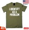 Funny I Identify As a Problem T- Shirt Sarcastic Humorous Gift Birthday Tee Shirt