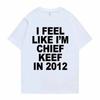Я чувствую себя как Chief Keef в 2012 году Графическая футболка с принтом Смешная футболка с рэп-мемом Летние мужские и женские оверсайз футболки