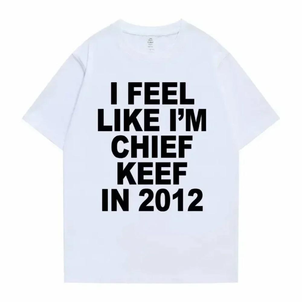 Я чувствую себя как Chief Keef в 2012 году Графическая футболка с принтом Смешная футболка с рэп-мемом Летние мужские и женские оверсайз футболки