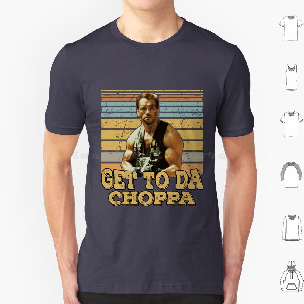 Get To Da Choppa T Shirt Men Women Kids 6xl Get To Da Choppa Arnold Schwarzenegger Arnold Movie Schwarzenegger Funny Retro