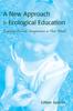 Книга A New Approach To Ecological Education : Engaging Students' Imaginations In Their World