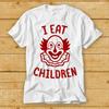230 Gsm 100% Cotton I Eat Children Evil Clown Creepy T Shirt Cult Movie Retro Vintage Music Top Tee 2361