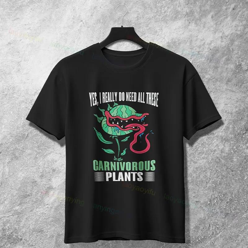 Carnivorous Plants Yes I Really Do Need All These Funny Gardener Graphic Tee Soft Cotton TShirt Unisex
