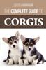 Книга The Complete Guide To Corgis : Everything To Know About Both the Pembroke Welsh and Cardigan Welsh Corgi Dog Breeds