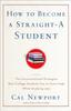 The How To Become a Straight-A Student : The Unconventional Strategies Real College Students Use To Score High While Studying Less Book
