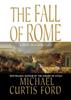 Книга The Fall Of Rome A Novel Of A World Lost by Michael Curtis Ford - Paperback