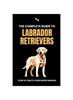 Книга The Complete Guide To Labrador Retrievers : Your Ultimate Companion Manual