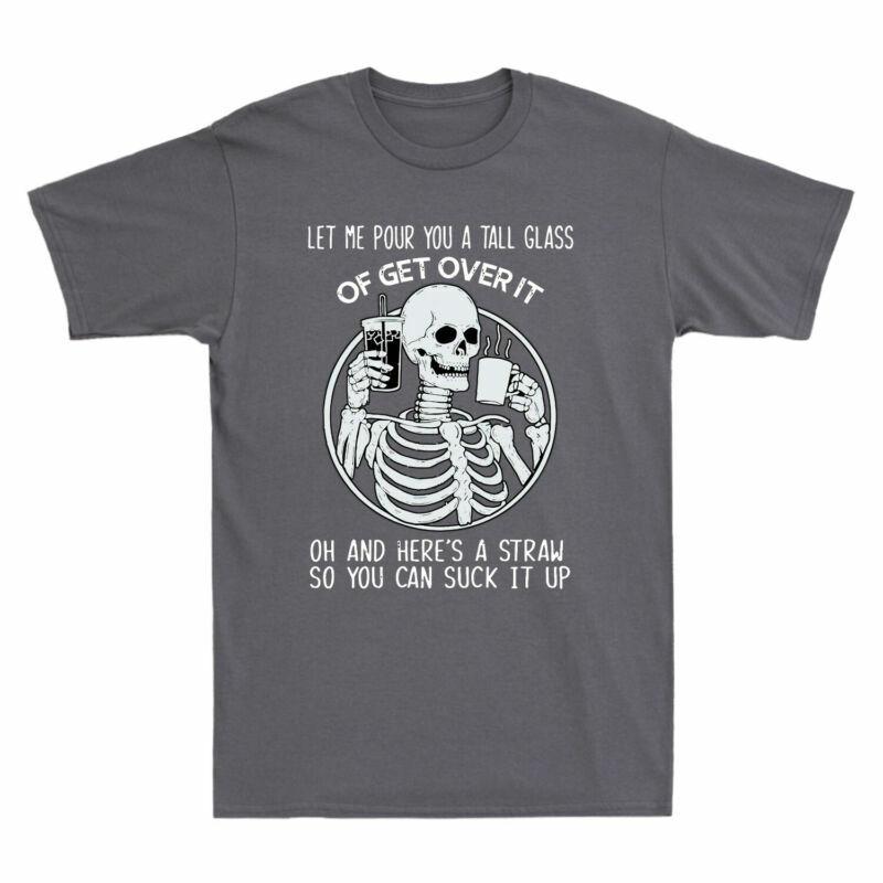 Glass Unisexs Tshirt Pour Skull It A Over Funny Tall You Of Get Let Me Skeleton