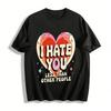 Смешная футболка с принтом сердца I HATE YOU Less Than Others Повседневная футболка Хлопковая футболка