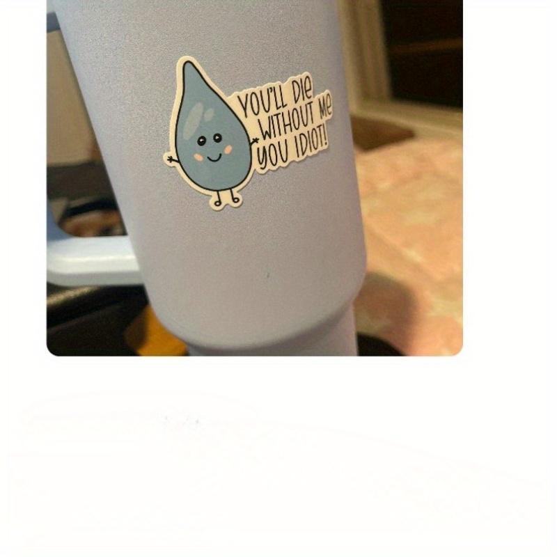You'll Die Without Me | Drink Your Water | Waterproof Sticker | Hydroflask Sticker | Water Bottle Sticker | Laptop Sticker | Valajo Designs
