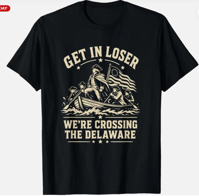250th 4th July Get in Loser We're Crossing The Delaware Unisex T-Shirt