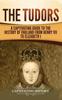 Книга The Tudors A Captivating Guide To The History Of England From Henry Vii To Eliz by Captivating History - Hardback