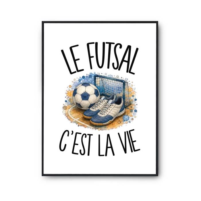 Poster Le futsal c'est la vie | Affiche Papier Photo 310 g Finition Perlée Format Taille A3 | Décoration Murale Salon Chambre