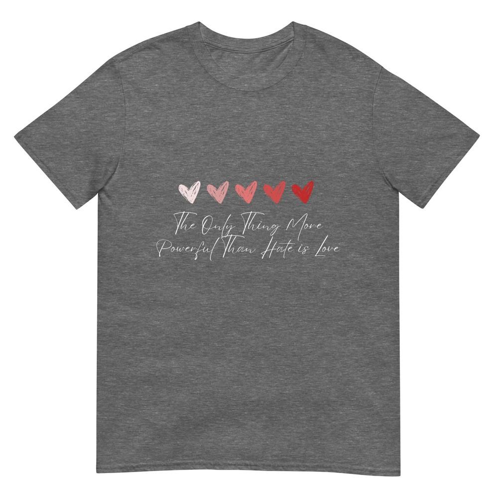 The Only Thing More Powerful Than Hate Is Love TShirt
