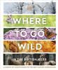 Книга Where To Go Wild In the British Isles : A Month-by-Month Guide To the Best Nature Experiences