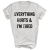 Everything Hurts And I'm Tired Workout Unisex Shirt Gift