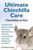 Книга Ultimate Chinchilla Care Chinchillas As Pets the Must Have Guide for Anyone Passionate About Owning a Chinchilla. Includes Health, Toys, Food, Bedding