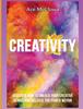 Книга Creativity : Discover How To Unlock Your Creative Genius And Release The Power Within