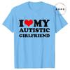 I Love My Autistic Girlfriend/Boyfriend T-Shirt Matching Couples Tops Autistic Women Men Tshirts His and Her Unisex Tees Shirts