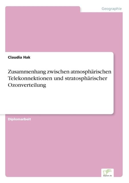 The Zusammenhang Zwischen Atmospharischen Telekonnektionen Und Stratospharischer Ozonverteilung Book