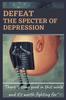Книга Defeat the Specter of Depression : Guide To Getting Rid of the Monster of Depression, How To Defeat Depression