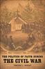 Книга The Politics of Faith During the Civil War