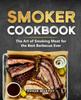 Книга Smoker Cookbook : The Ultimate Smoking Meat Cookbook for Real Pitmasters