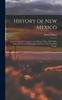 Книга History of New Mexico : From the Spanish Conquest To the Present Time, 1530-1890: With Portraits and Biographical Sketches of Its Prominent People