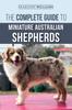 Книга The Complete Guide To Miniature Australian Shepherds : Finding, Caring For, Training, Feeding, Socializing, and Loving Your New Mini Aussie Puppy