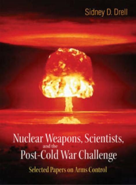 The Nuclear Weapons, Scientists, And The Post-cold War Challenge: Selected Papers On Arms Control Book