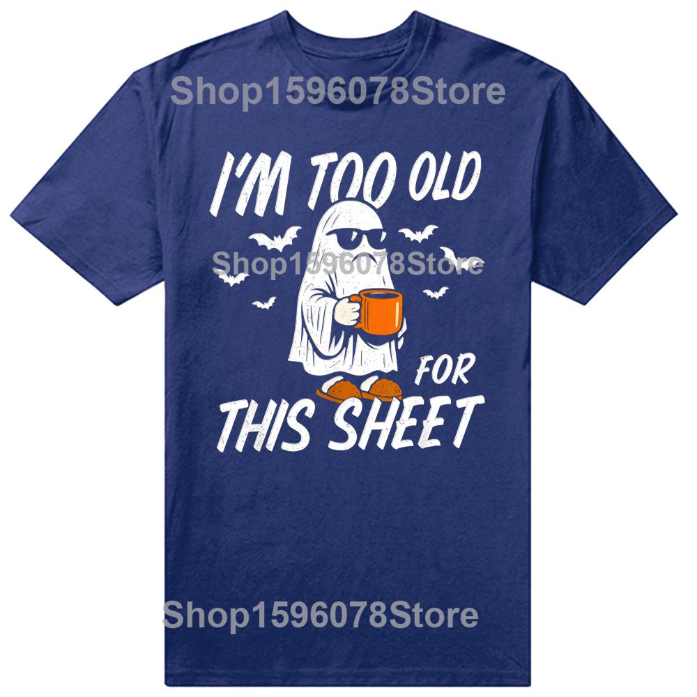 Funny I'm Too Old for This Sheet Halloween Ghost T-Shirt Men Clothing Fashion T Shirt Cotton Short Sleeve Oversized T-shirt Tops