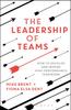 The The Leadership of Teams : How To Develop and Inspire High-performance Teamwork Book
