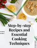 Книга Step-by-step Recipes and Essential Cooking Techniques : Tips, and Tricks for Easy Cooking