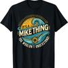 It's A MIKE Thing, You Wouldn't Understand! MIKE T-Shirt