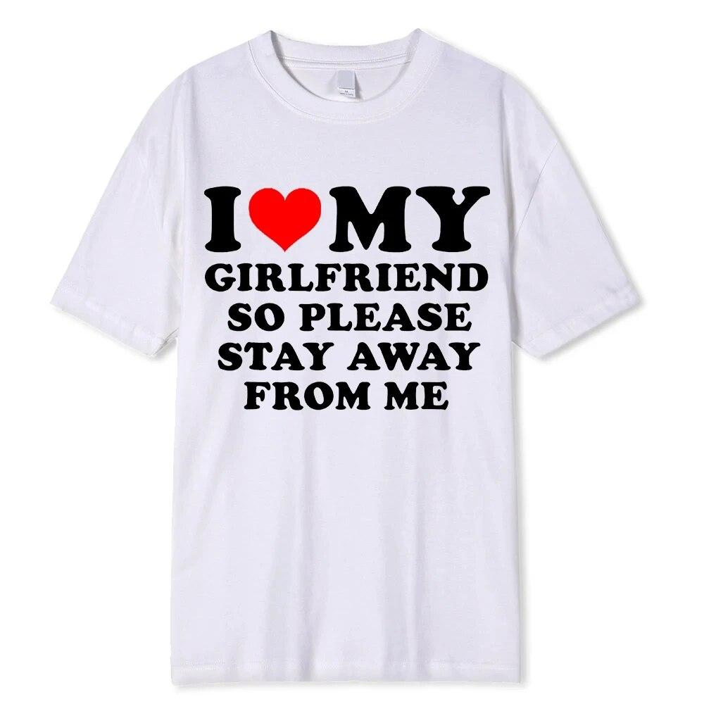 I Love My Boyfriend &I Love My Girlfriend So Please Stay Away From Me BF GF Saying Quote Gift Print Cotton T-shirt