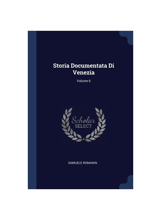 Storia Documentata Di Venezia; Volume 6