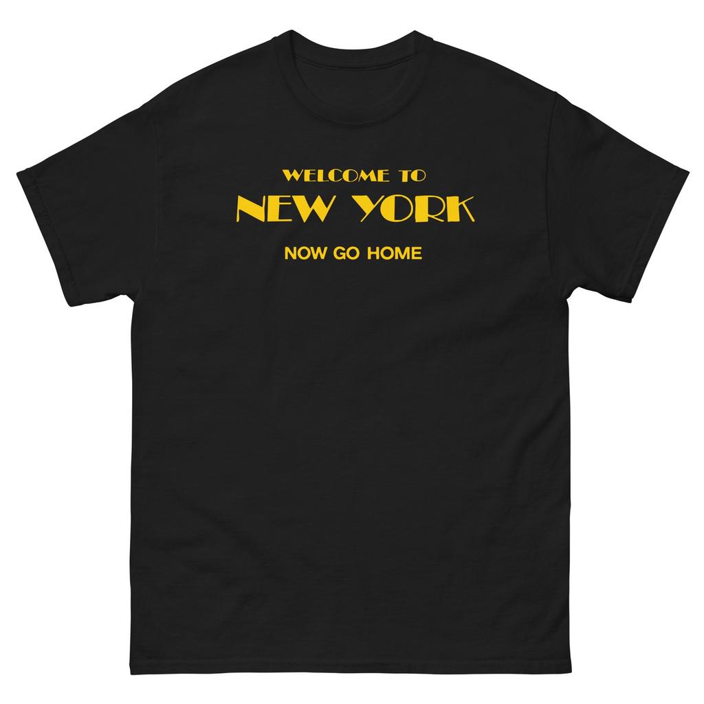 Welcome To New York Now Go Home Graphic T Shirt Unisex classic tee
