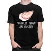 Moister Than An Oyster Shucking Tshirt Men Women Short Sleeves Funny Shucker Tee Shirt Summer Loose Fit Pure Cotton Camisetas
