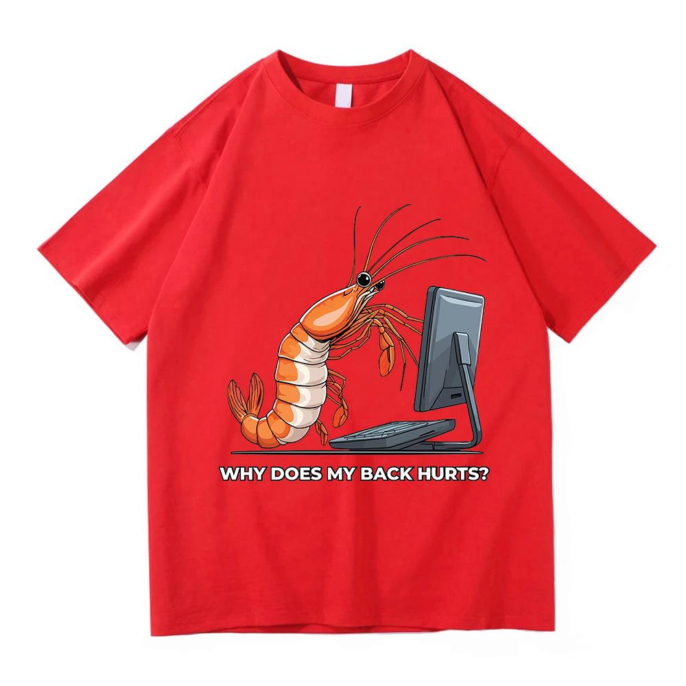 Why Does My Back Hurts Funny Shrimp T Shirts Cotton Short Sleeve Loose Male Tshirts Unisex Streetwear Summer Oneck Unisex Tees