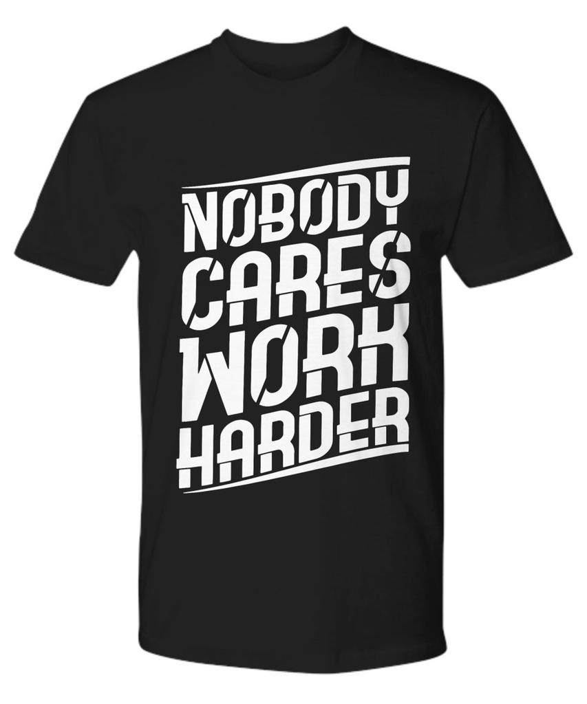 Nobody Cares Work Harder Premium T-Shirt