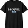 Bricklayer Mum Mens Womens T-Shirt Funny Novelty Gift Tee Top