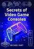 The Secrets of Video Game Consoles Book