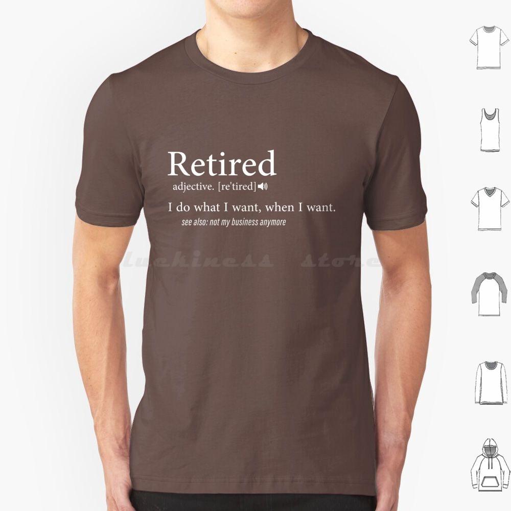 Retired  I Do What I Want When I Want T Shirt Cotton Men Women DIY Print Retired Retirement Funny Veteran Military Firefighter