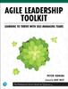 The Agile Leadership Toolkit : Learning To Thrive with Self-Managing Teams Book