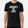Hockey Is Life T-Shirt S-5XL Best T-Shirt
