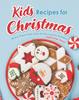 The Kids Recipes for Christmas : Make Them Feel Special During the Holiday Book