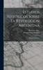 Книга Estudios Historicos Sobre La Revolucion Argentina : Belgrano Y Guemes