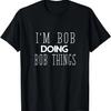 Funny Saying Bob Doing Men Women Robert Husband Sarcasm T-Shirt