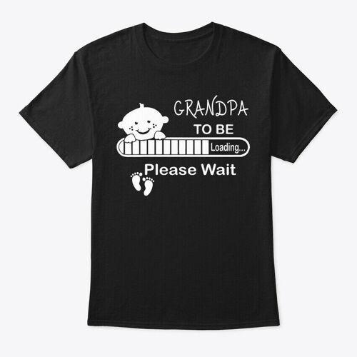 Grandpa To Be Loading Please Wait T-Shirt Unisex Size S to 4XL Unisex T-Shirt