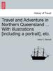 Книга Travel and Adventure In Northern Queensland ... With Illustrations [including a Portrait], Etc.